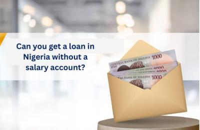 Can you get a loan in Nigeria without a salary account?