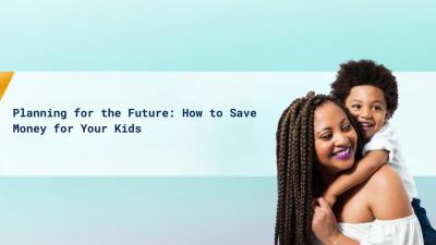 Tips for Financial Planning and Saving for Your Children
