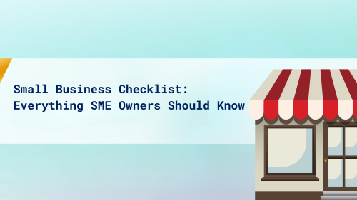 Everything SME Owners Should Know (The Ultimate Checklist)