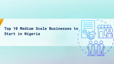 Medium Scale Businesses to Start in Nigeria