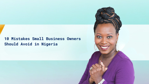 Mistakes Small Business Owners Should Avoid in Nigeria